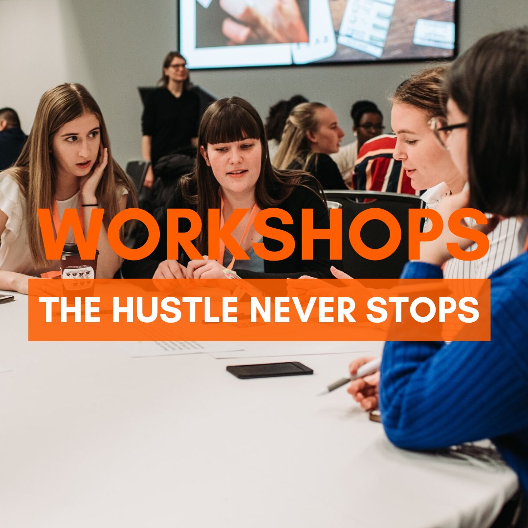 workshops: the hustle never stops
