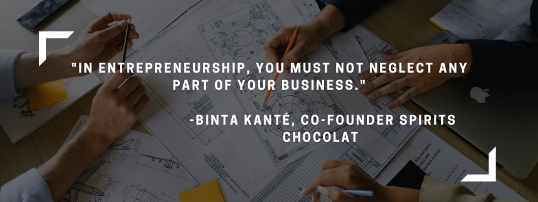 "In entrepreneurship, you must not neglect any part of your business." - quote from Binta Kanté