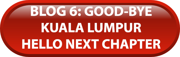 Blog 6: Good Bye Kuala Lumpur, Hello Next Chapter